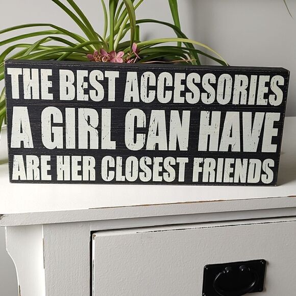 The Best Accessories A Girl Can Have Are Her Closest Friends 7x16‎ Box Sign - Picture 1 of 7